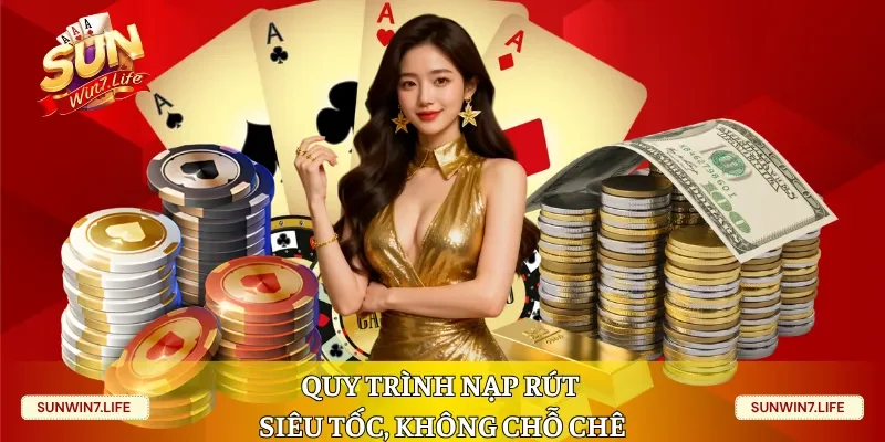 Quy trình nạp rút siêu tốc, không chỗ chê